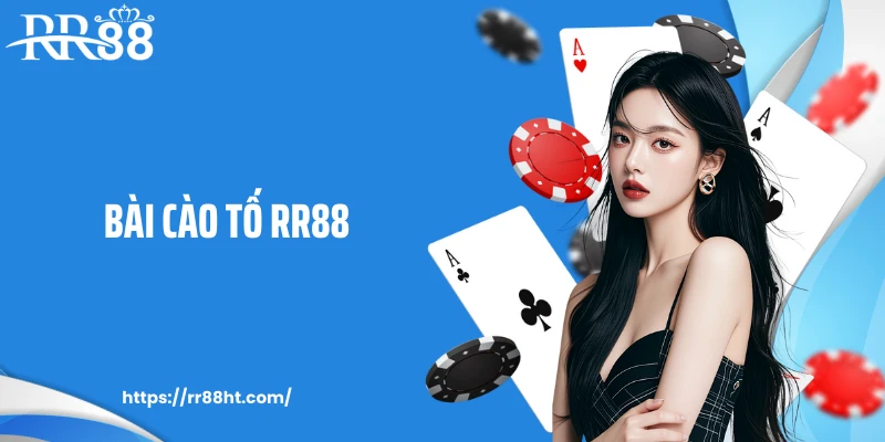 Bài Cào Tố RR88 Và Kiến Thức Chơi Bài Chuẩn Theo Chuyên Gia