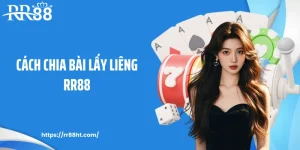 Cách Chia Bài Lấy Liêng RR88: Nghệ Thuật kiểm Soát Ván Game