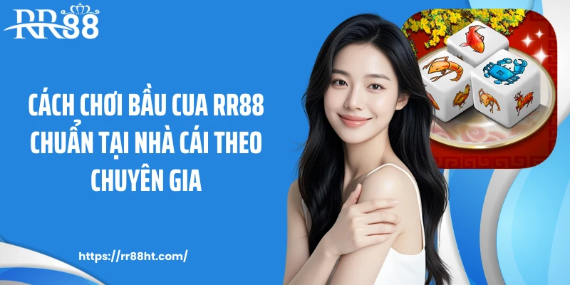 Cách chơi bầu cua RR88 chuẩn tại nhà cái theo chuyên gia