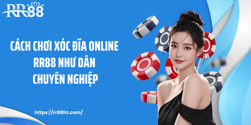 Cách Chơi Xóc Đĩa Online RR88 Như Dân Chuyên Nghiệp