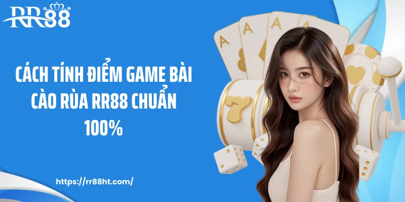 Cách tính điểm game bài cào rùa RR88 chuẩn 100%
