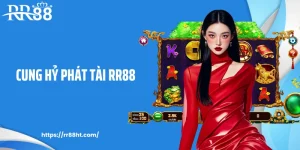 Cung Hỷ Phát Tài RR88: Game Tết Nổ Hũ Nhẹ Tay Trúng To