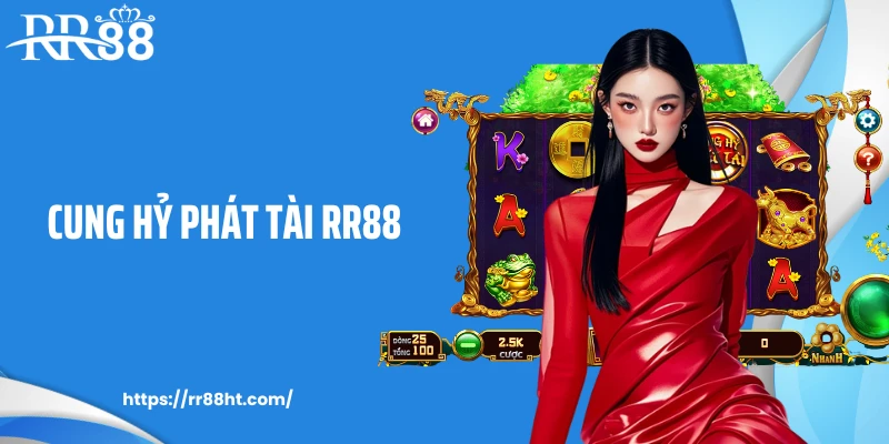 Cung Hỷ Phát Tài RR88: Game Tết Nổ Hũ Nhẹ Tay Trúng To