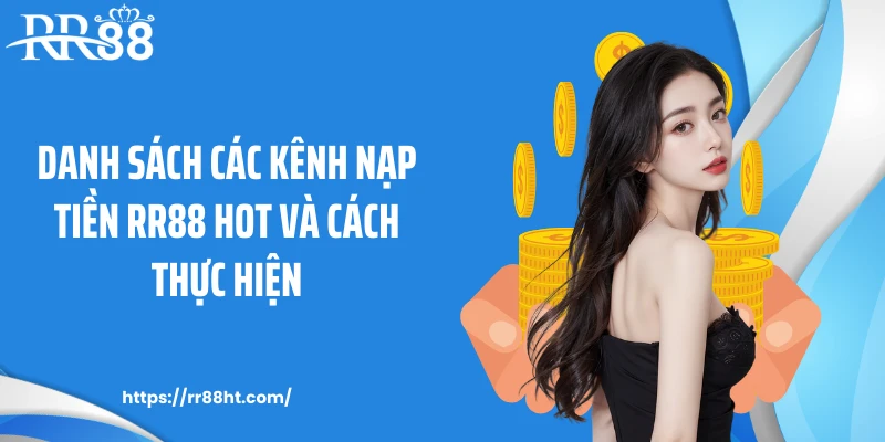 Danh sách các kênh nạp tiền RR88 hot và cách thực hiện