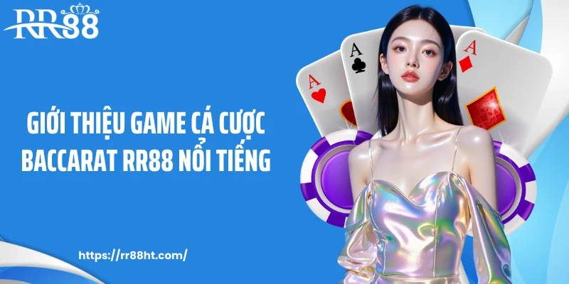 Giới thiệu game cá cược Baccarat RR88 nổi tiếng