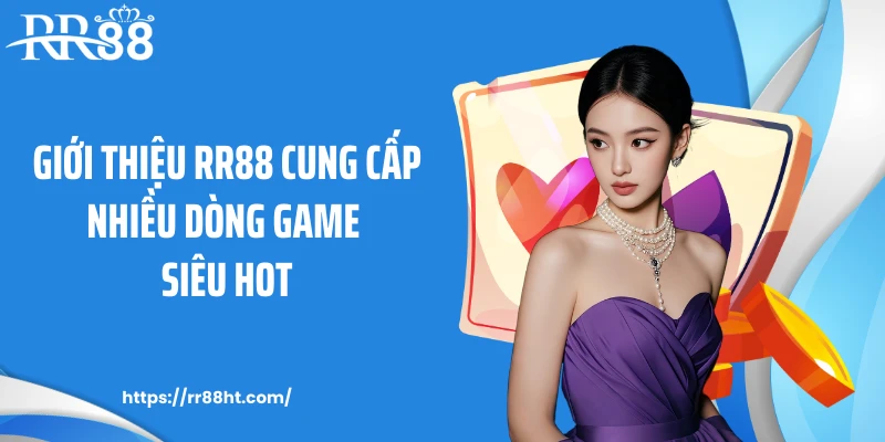 Giới thiệu RR88 cung cấp nhiều dòng game siêu hot