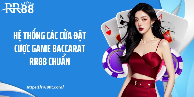 Hệ thống các cửa đặt cược game Baccarat RR88 chuẩn