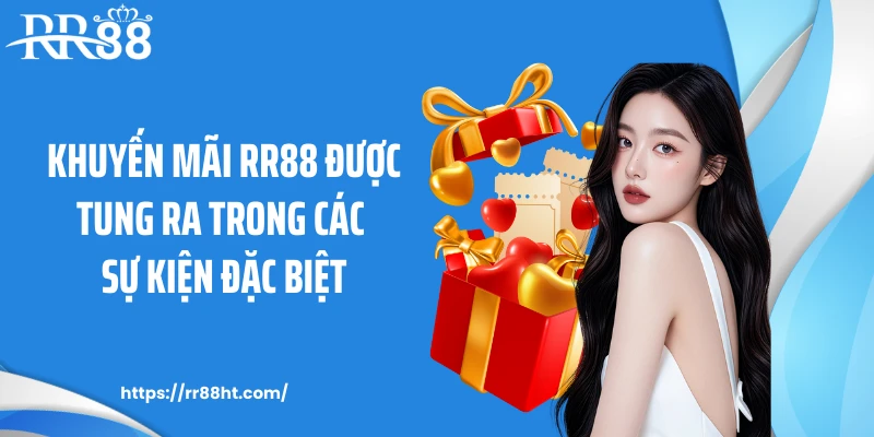 Khuyến mãi RR88 được tung ra trong các sự kiện đặc biệt Khuyến mãi RR88 được tung ra trong các sự kiện đặc biệt