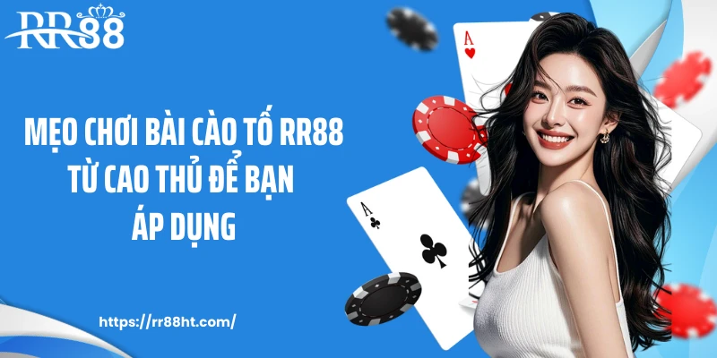 Mẹo chơi bài cào tố RR88 từ cao thủ để bạn áp dụng