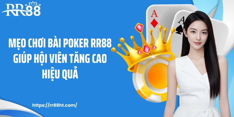 Mẹo chơi bài Poker RR88 giúp hội viên tăng cao hiệu quả