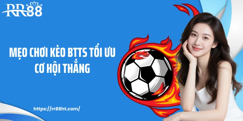 Mẹo chơi kèo BTTS tối ưu cơ hội thắng