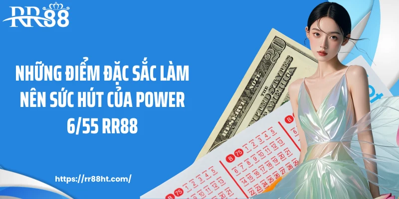 Những điểm đặc sắc làm nên sức hút của Power 6/55 RR88