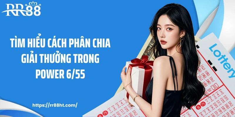 Tìm hiểu cách phân chia giải thưởng trong Power 6/55