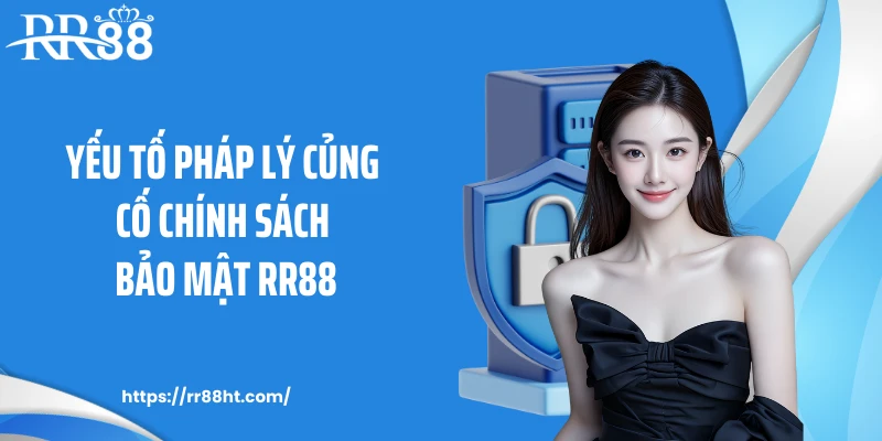 Yếu tố pháp lý củng cố chính sách bảo mật RR88 Yếu tố pháp lý củng cố chính sách bảo mật RR88